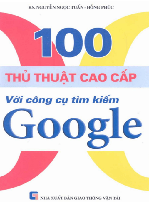 100 Thủ Thuật Cao Cấp Với Công Cụ Tìm Kiếm Google – Tài Liệu Học Tập Ebooks PDF