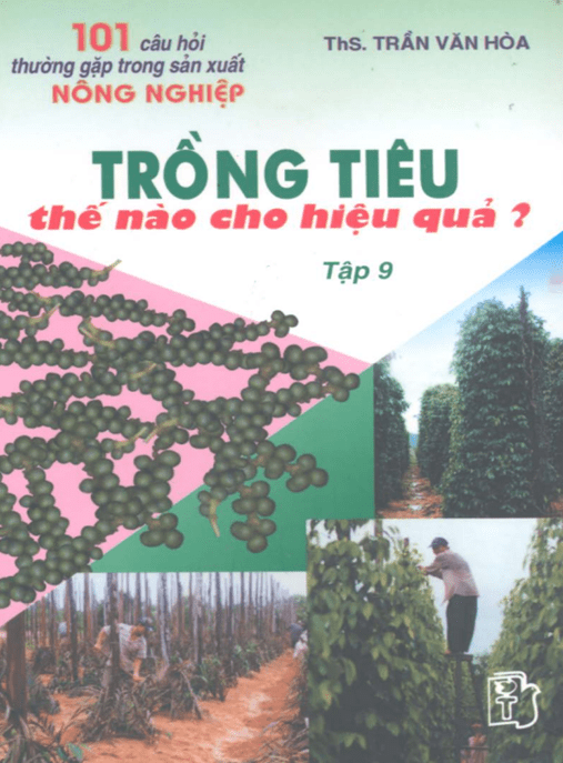 101 Câu Hỏi Thường Gặp Trong Sản Xuất Nông Nghiệp Tập 9 – Trồng Tiêu Thế Nào Cho Hiệu Quả? – Tài Liệu Học Tập Ebooks PDF