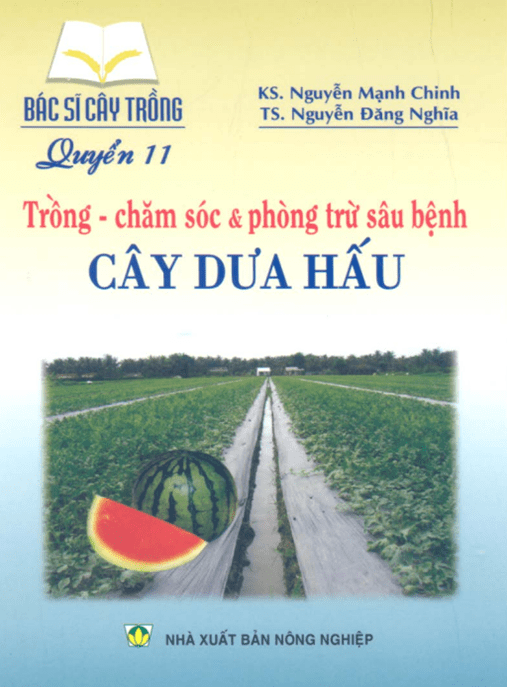Tài Liệu Số – Bác Sĩ Cây Trồng Tập 11 – Trồng Chăm Sóc Và Phòng Trừ Sâu Bệnh Cây Dưa Hấu