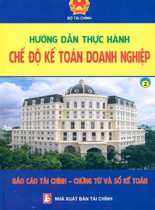 Tài Liệu Số Hướng Dẫn Thực Hành Chế Độ Kế Toán Doanh Nghiệp Tập 2 – Báo Cáo Tài Chính Chứng Từ Và Sổ Kế Toán